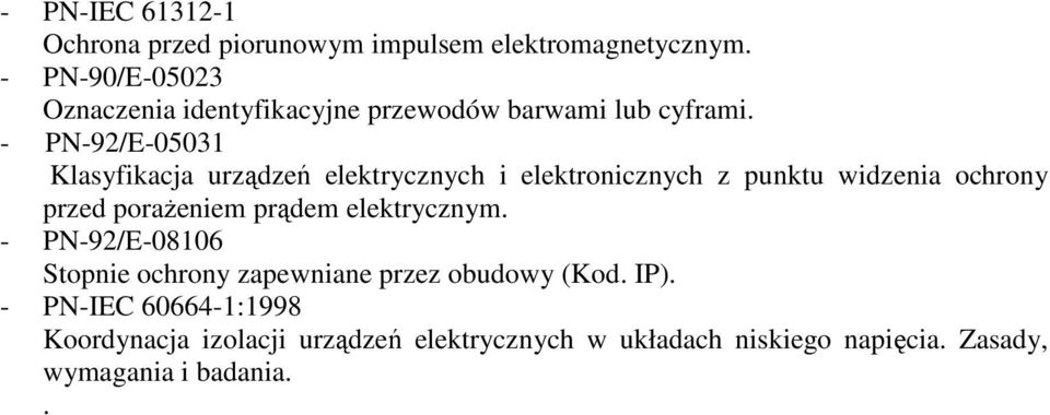 - PN-92/E-05031 Klasyfikacja urządzeń elektrycznych i elektronicznych z punktu widzenia ochrony przed poraŝeniem