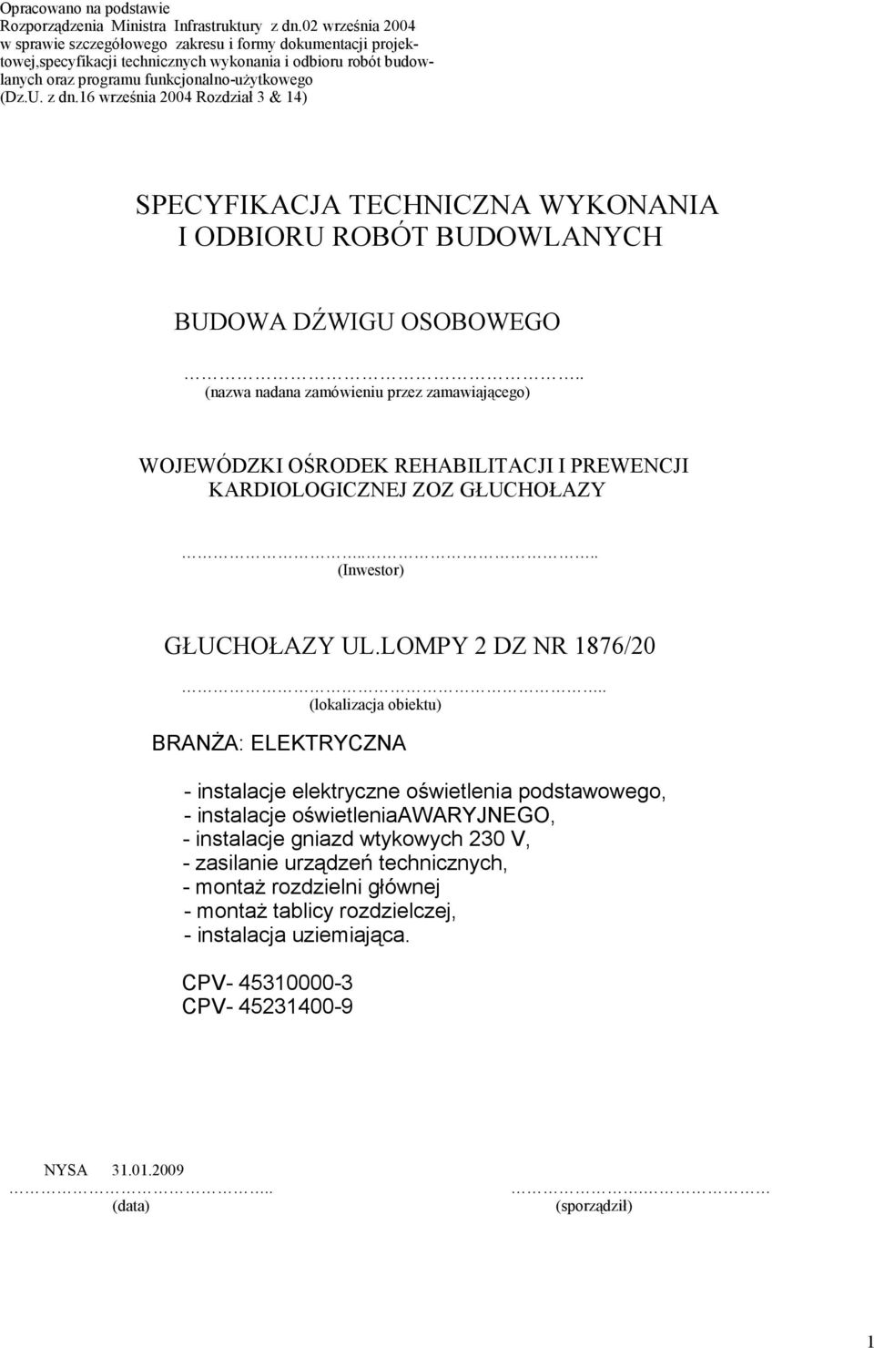 16 września 2004 Rozdział 3 & 14) SPECYFIKACJA TECHNICZNA WYKONANIA I ODBIORU ROBÓT BUDOWLANYCH BUDOWA DŹWIGU OSOBOWEGO.
