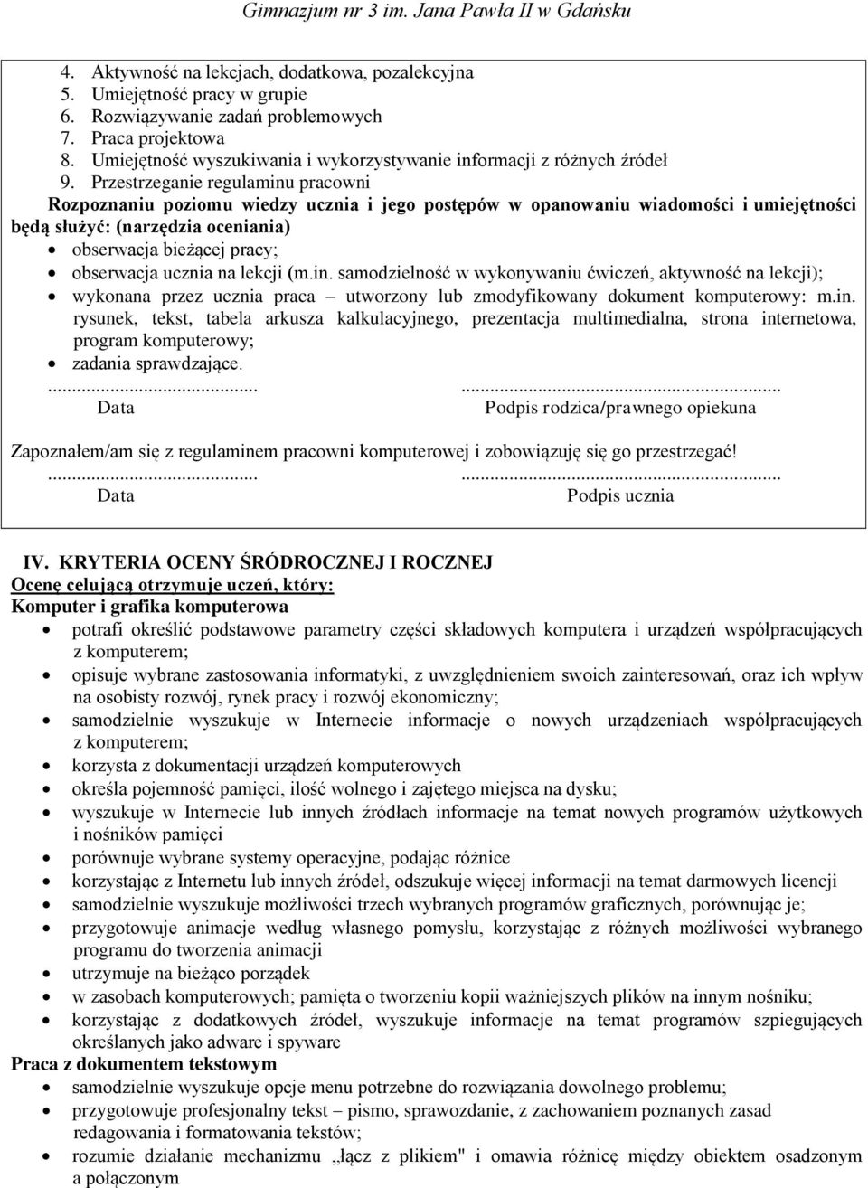 Przestrzeganie regulaminu pracowni Rozpoznaniu poziomu wiedzy ucznia i jego postępów w opanowaniu wiadomości i umiejętności będą służyć: (narzędzia oceniania) obserwacja bieżącej pracy; obserwacja