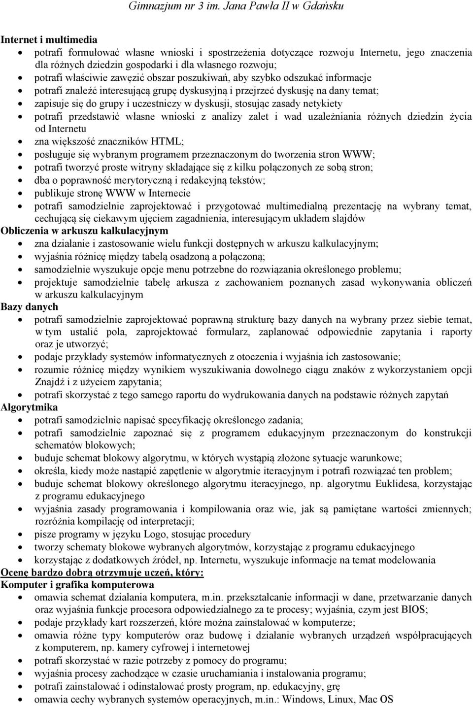 netykiety potrafi przedstawić własne wnioski z analizy zalet i wad uzależniania różnych dziedzin życia od Internetu zna większość znaczników HTML; posługuje się wybranym programem przeznaczonym do