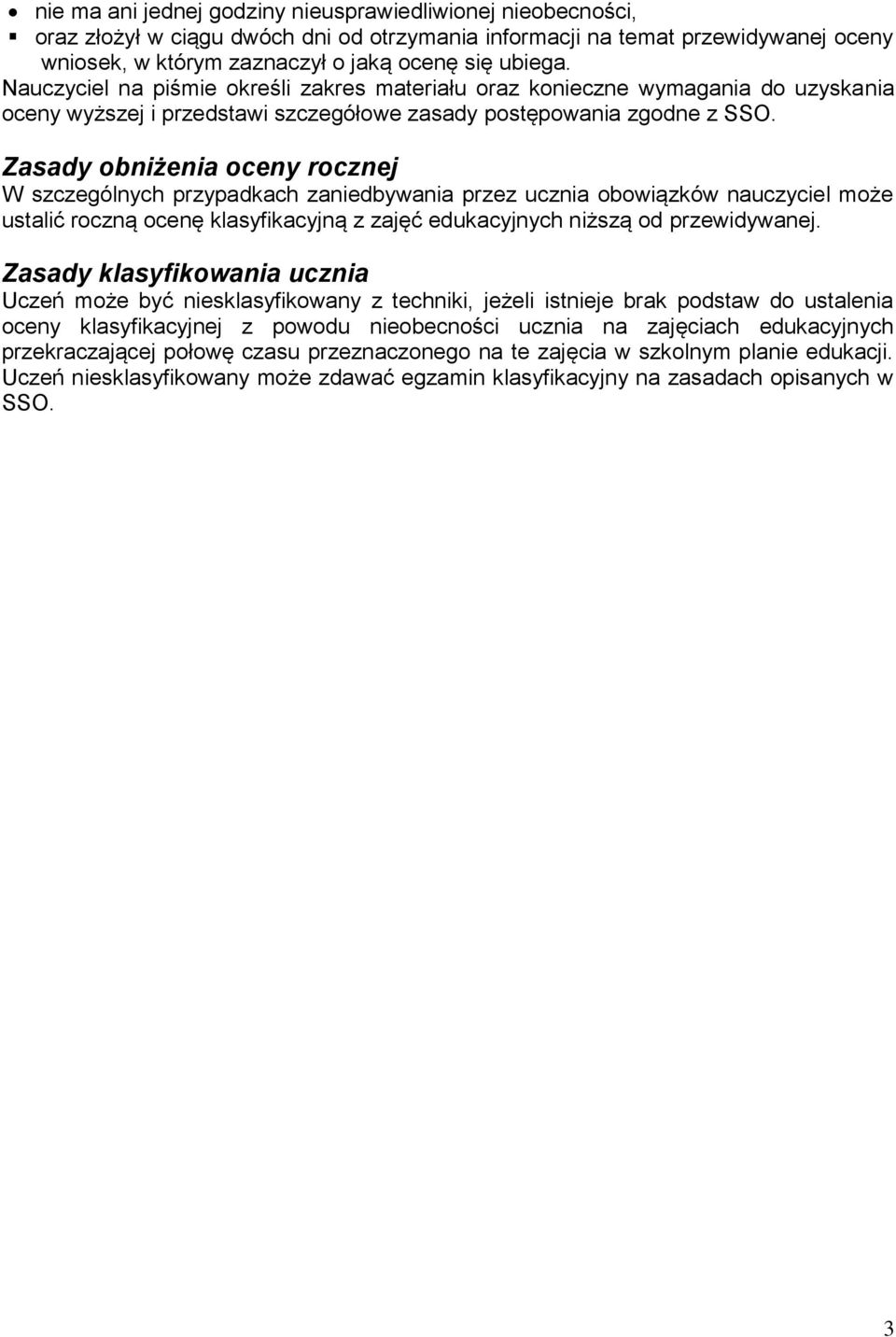 Zasady obniżenia oceny rocznej W szczególnych przypadkach zaniedbywania przez ucznia obowiązków nauczyciel może ustalić roczną ocenę klasyfikacyjną z zajęć edukacyjnych niższą od przewidywanej.