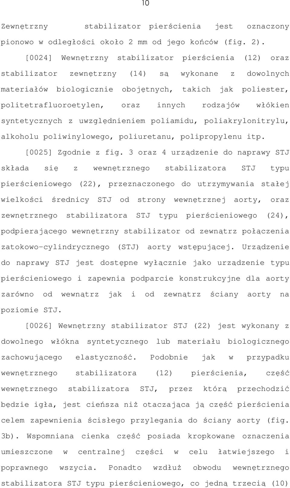 rodzajów włókien syntetycznych z uwzględnieniem poliamidu, poliakrylonitrylu, alkoholu poliwinylowego, poliuretanu, polipropylenu itp. [0025] Zgodnie z fig.