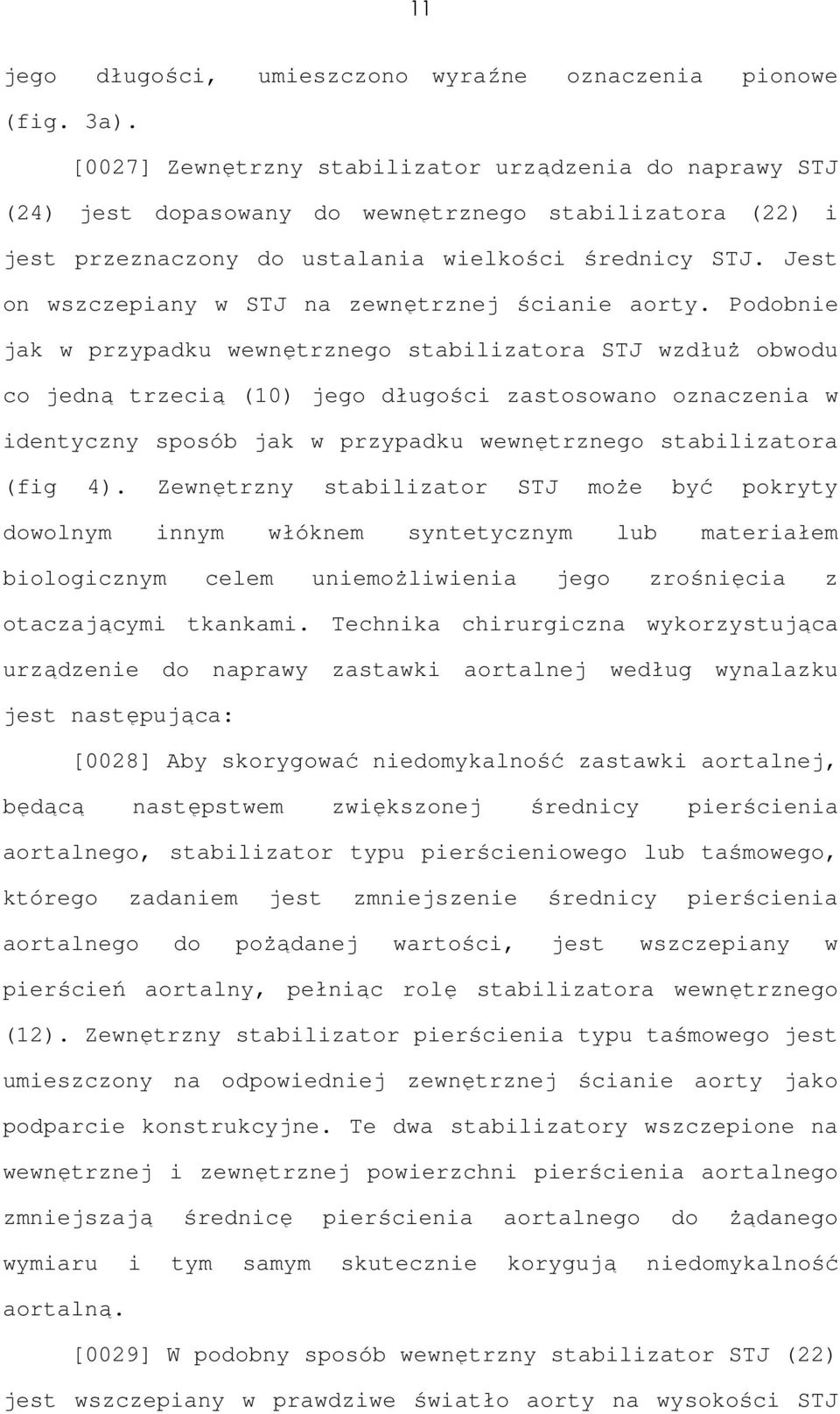 Jest on wszczepiany w STJ na zewnętrznej ścianie aorty.