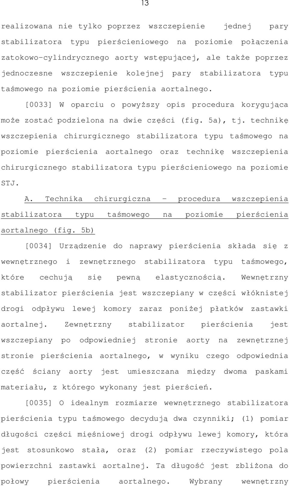 technikę wszczepienia chirurgicznego stabilizatora typu taśmowego na poziomie pierścienia aortalnego oraz technikę wszczepienia chirurgicznego stabilizatora typu pierścieniowego na poziomie STJ. A.