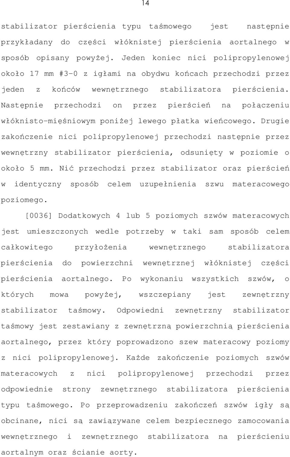 Następnie przechodzi on przez pierścień na połączeniu włóknisto-mięśniowym poniżej lewego płatka wieńcowego.