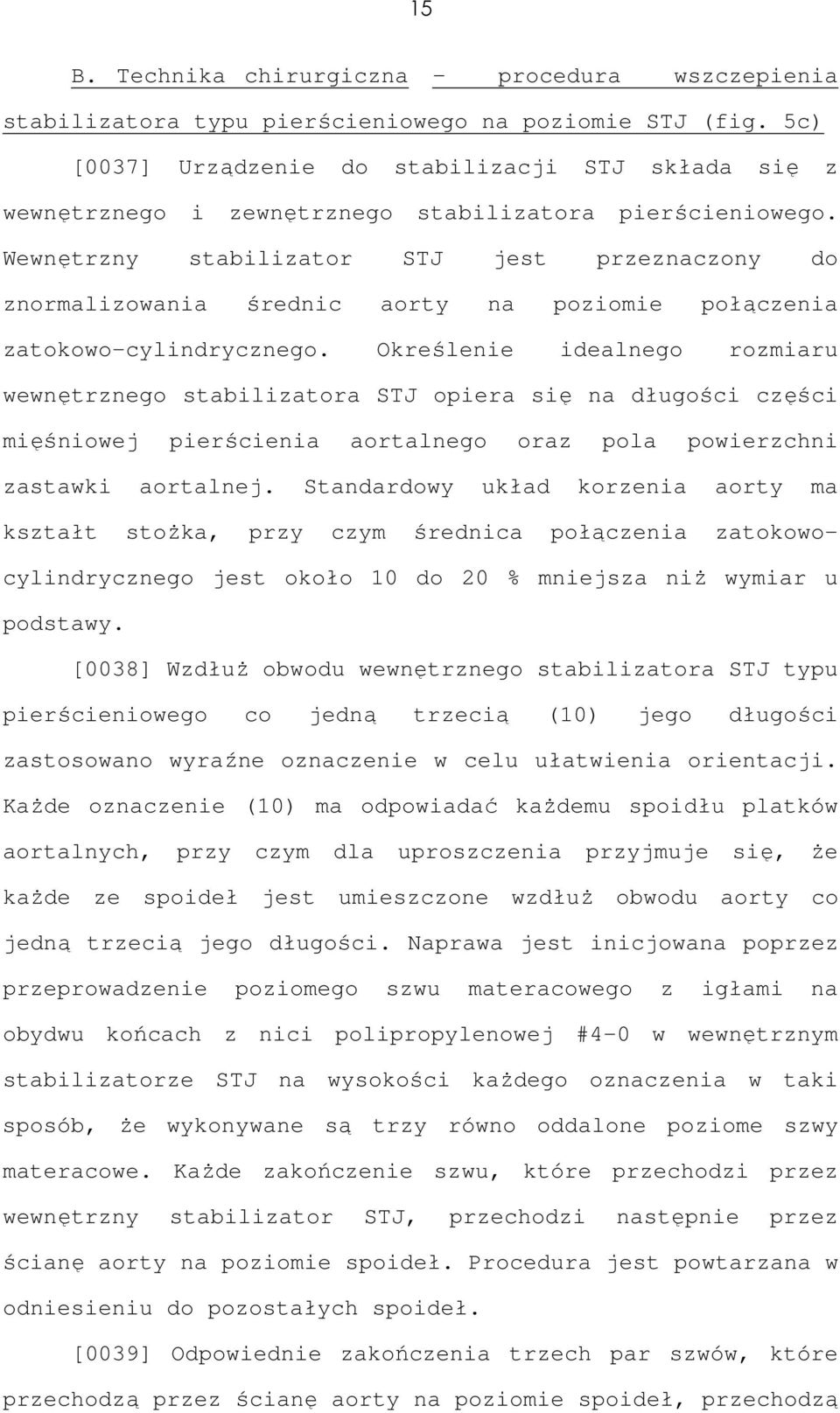 Wewnętrzny stabilizator STJ jest przeznaczony do znormalizowania średnic aorty na poziomie połączenia zatokowo-cylindrycznego.