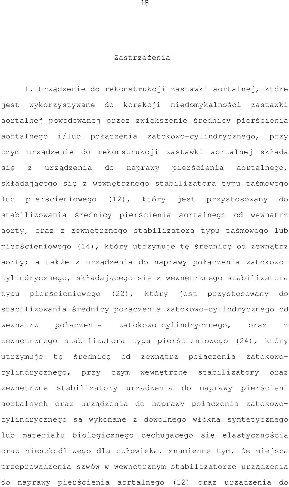 zatokowo-cylindrycznego, przy czym urządzenie do rekonstrukcji zastawki aortalnej składa się z urządzenia do naprawy pierścienia aortalnego, składającego się z wewnętrznego stabilizatora typu