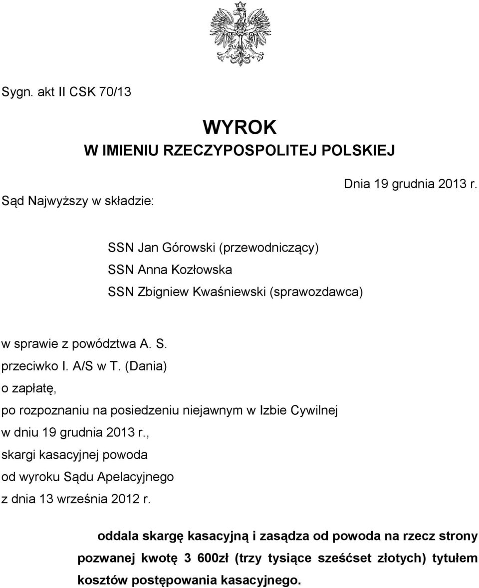 (Dania) o zapłatę, po rozpoznaniu na posiedzeniu niejawnym w Izbie Cywilnej w dniu 19 grudnia 2013 r.