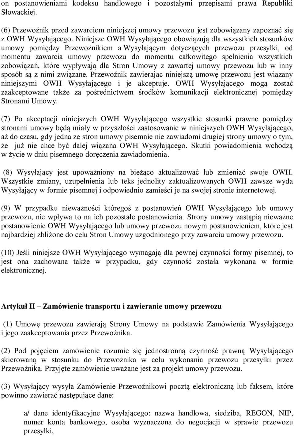 spełnienia wszystkich zobowiązań, które wypływają dla Stron Umowy z zawartej umowy przewozu lub w inny sposób są z nimi związane.