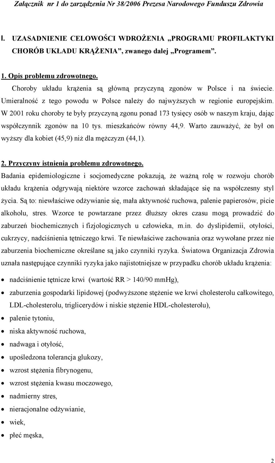 W 2001 roku choroby te były przyczyną zgonu ponad 173 tysięcy osób w naszym kraju, dając współczynnik zgonów na 10 tys. mieszkańców równy 44,9.