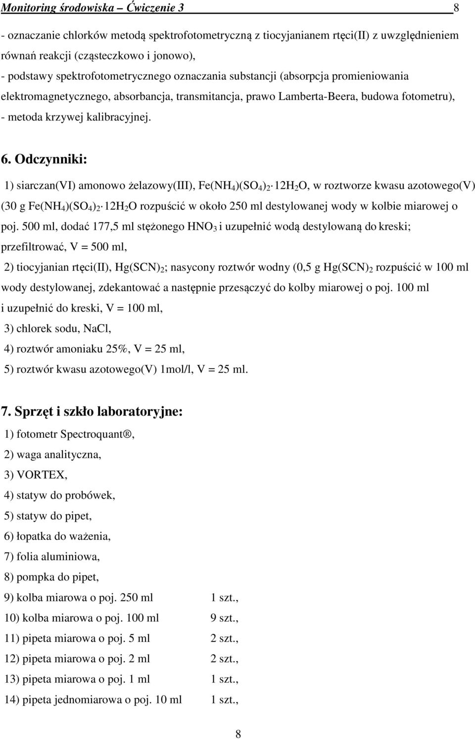 Odczynniki: 1) siarczan(vi) amonowo żelazowy(iii), Fe(NH 4 )(SO 4 ) 2 12H 2 O, w roztworze kwasu azotowego(v) (30 g Fe(NH 4 )(SO 4 ) 2 12H 2 O rozpuścić w około 250 ml destylowanej wody w kolbie