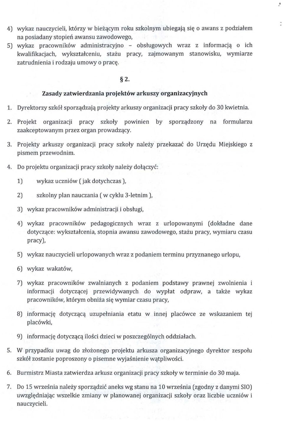 Dyrektorzy szkół sporządzają projekty arkuszy organizacji pracy szkoły do 30 kwietnia. 2. Projekt organizacji pracy szkoły powinien by sporządzony na formularzu zaakceptowanym przez organ prowadzący.