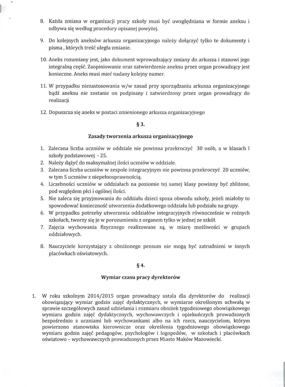 Aneks rozumiany jest, jako dokument wprowadzający zmiany do arkusza i stanowi jego integralną część. Zaopiniowanie oraz zatwierdzenie aneksu przez organ prowadzący jest konieczne.