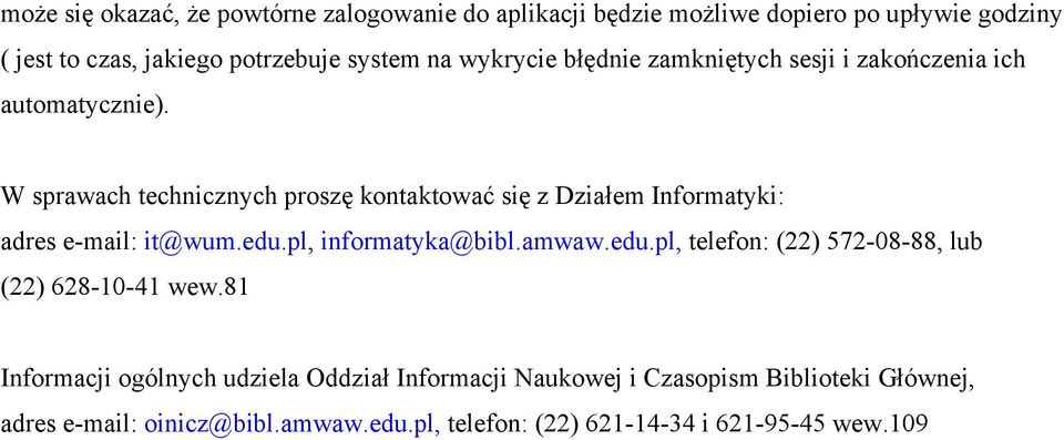 W sprawach technicznych proszę kontaktować się z Działem Informatyki: adres e-mail: it@wum.edu.