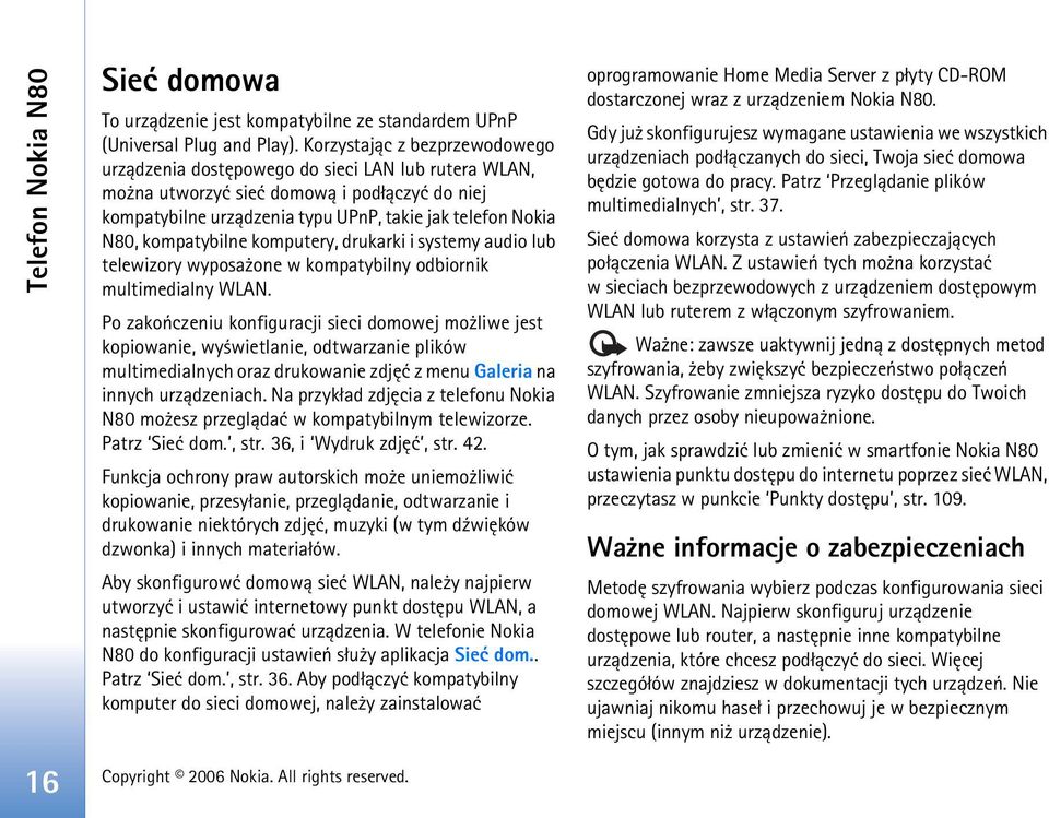 kompatybilne komputery, drukarki i systemy audio lub telewizory wyposa one w kompatybilny odbiornik multimedialny WLAN.