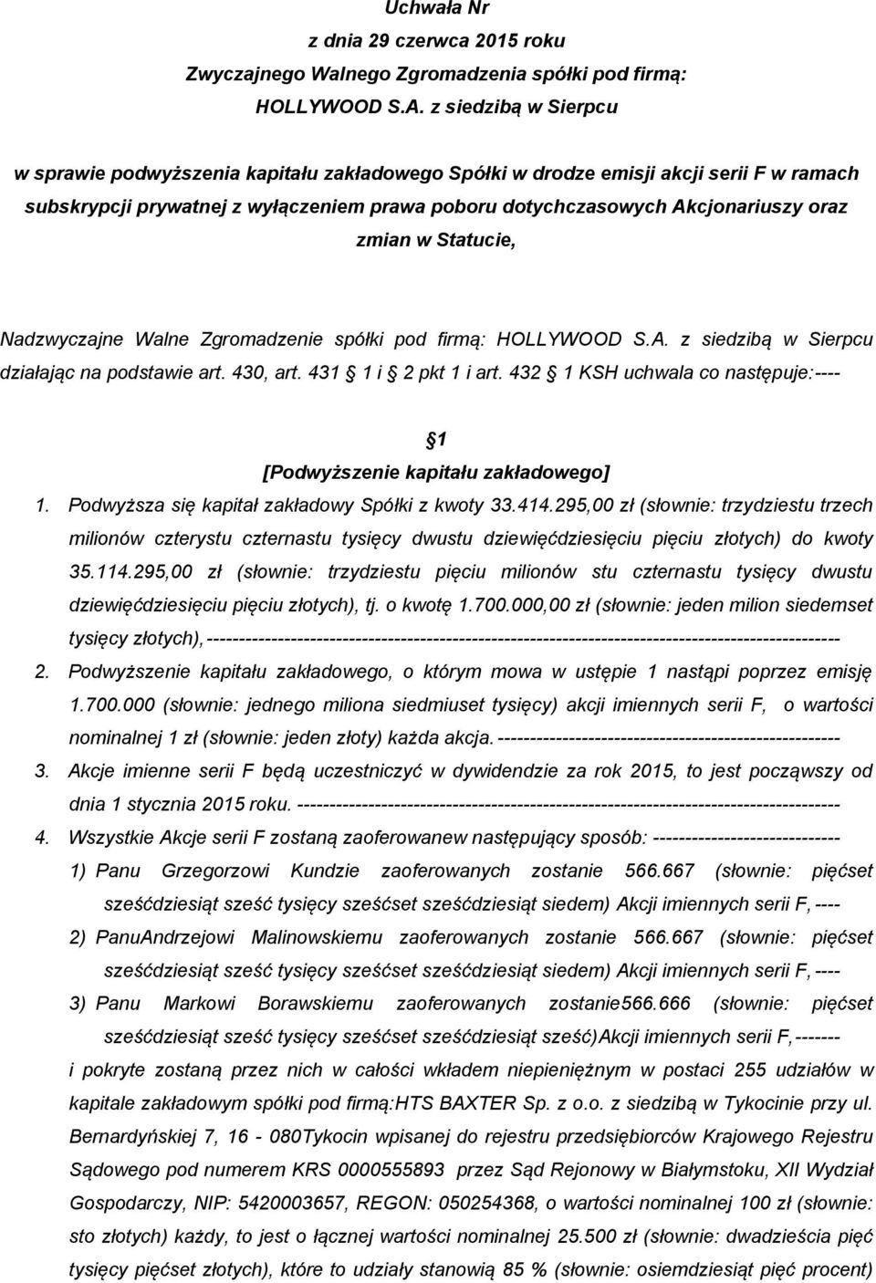 432 1 KSH uchwala co następuje:---- [Podwyższenie kapitału zakładowego] 1. Podwyższa się kapitał zakładowy Spółki z kwoty 33.414.