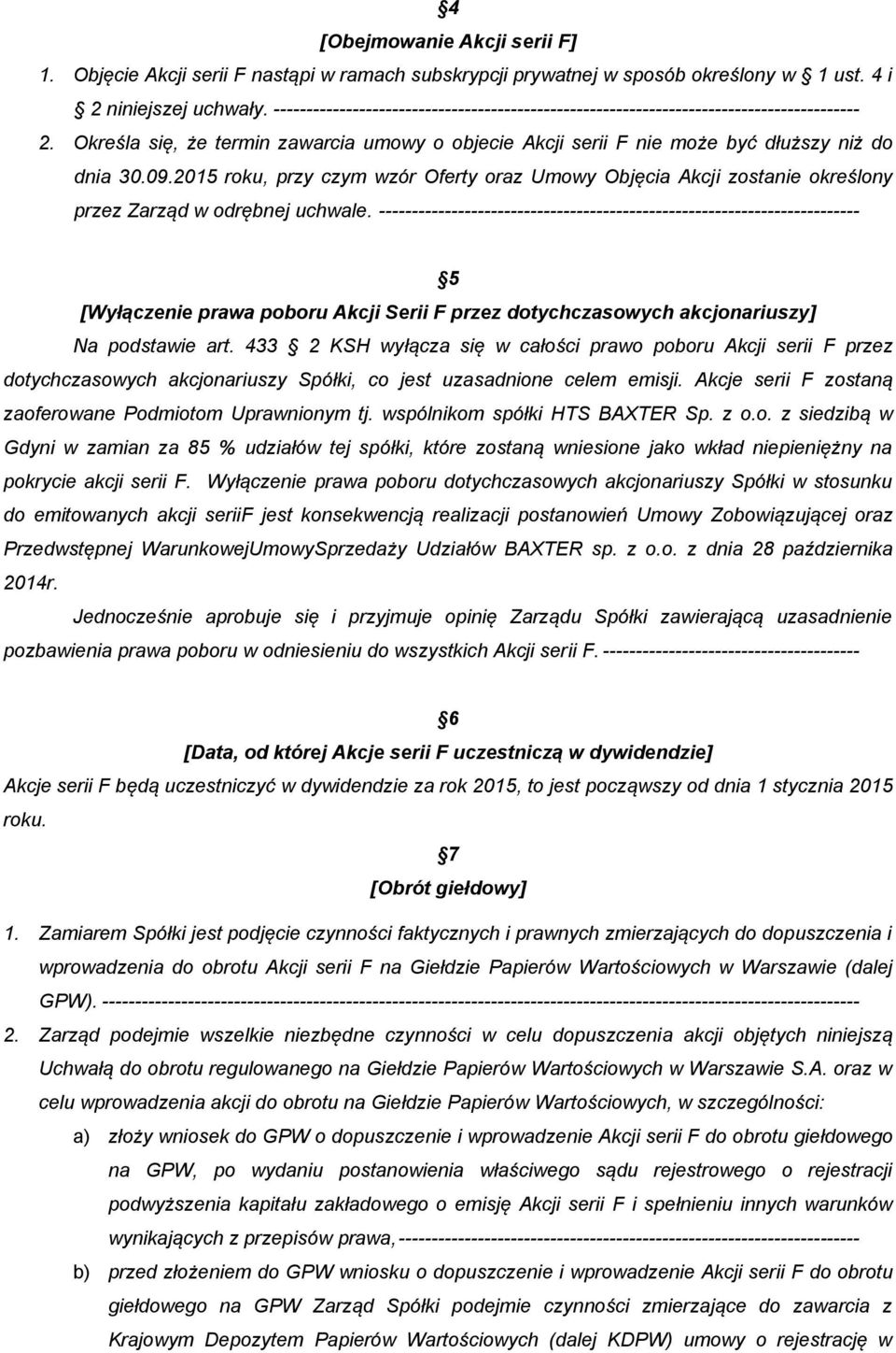 2015 roku, przy czym wzór Oferty oraz Umowy Objęcia Akcji zostanie określony przez Zarząd w odrębnej uchwale.