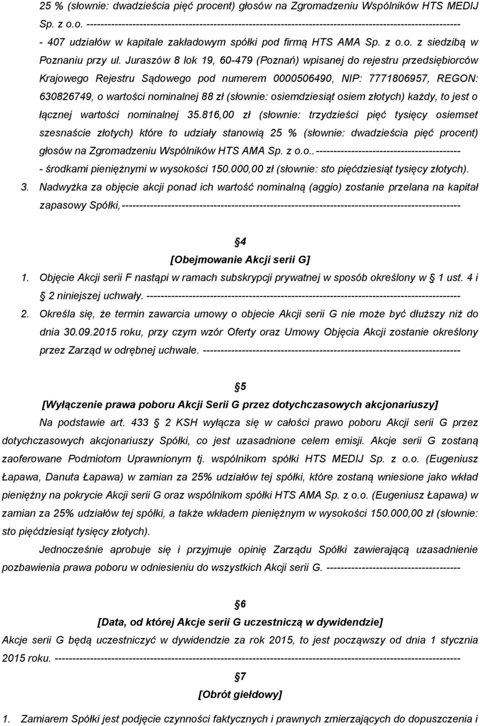 Juraszów 8 lok 19, 60-479 (Poznań) wpisanej do rejestru przedsiębiorców Krajowego Rejestru Sądowego pod numerem 0000506490, NIP: 7771806957, REGON: 630826749, o wartości nominalnej 88 zł (słownie: