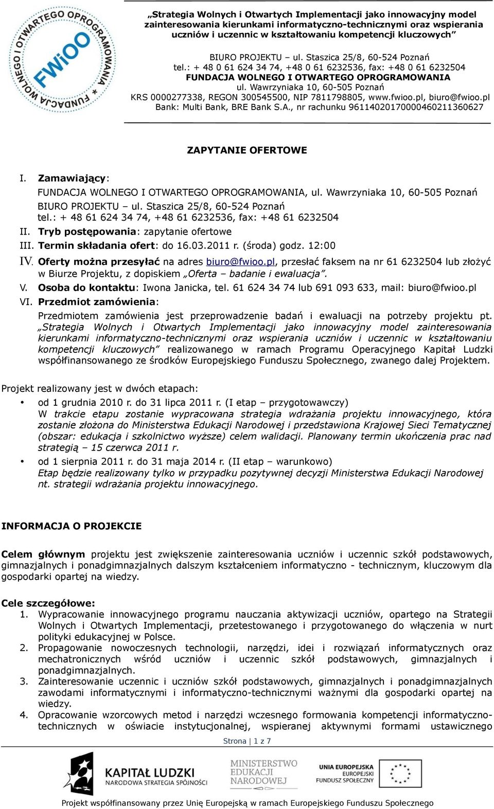 Osoba do kontaktu: Iwona Janicka, tel. 61 624 34 74 lub 691 093 633, mail: biuro@fwioo.pl VI.