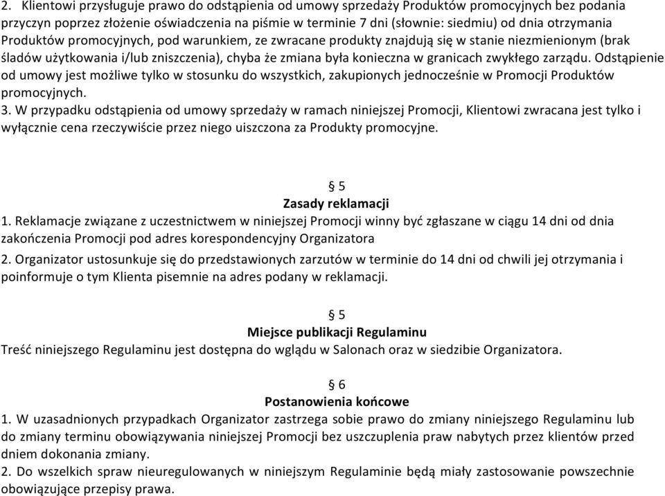 zwykłego zarządu. Odstąpienie od umowy jest możliwe tylko w stosunku do wszystkich, zakupionych jednocześnie w Promocji Produktów promocyjnych. 3.