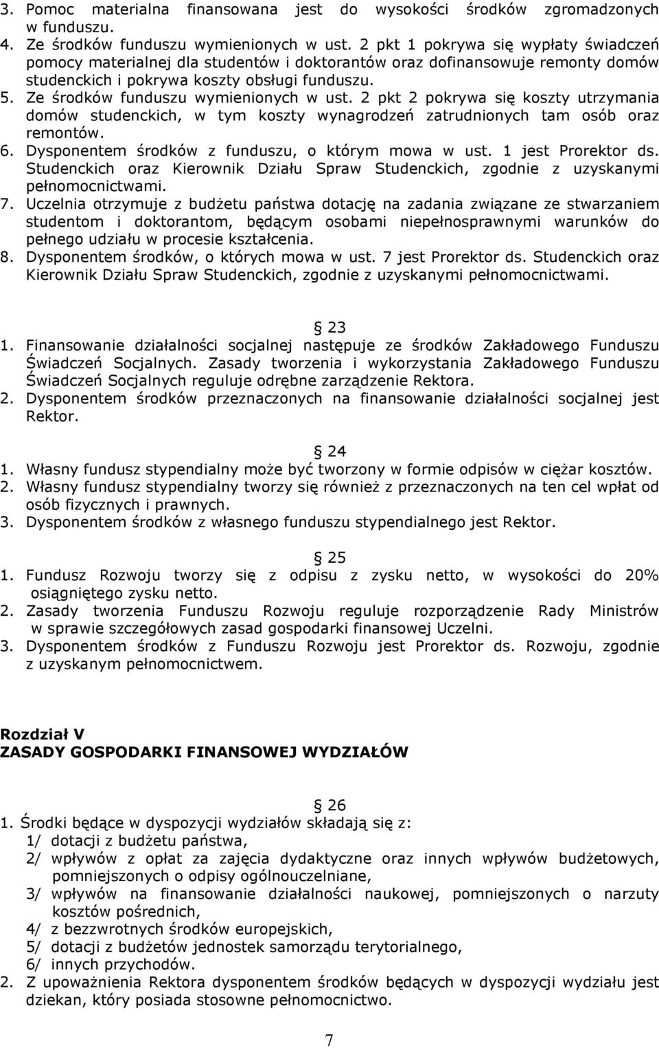 Ze środków funduszu wymienionych w ust. 2 pkt 2 pokrywa się koszty utrzymania domów studenckich, w tym koszty wynagrodzeń zatrudnionych tam osób oraz remontów. 6.