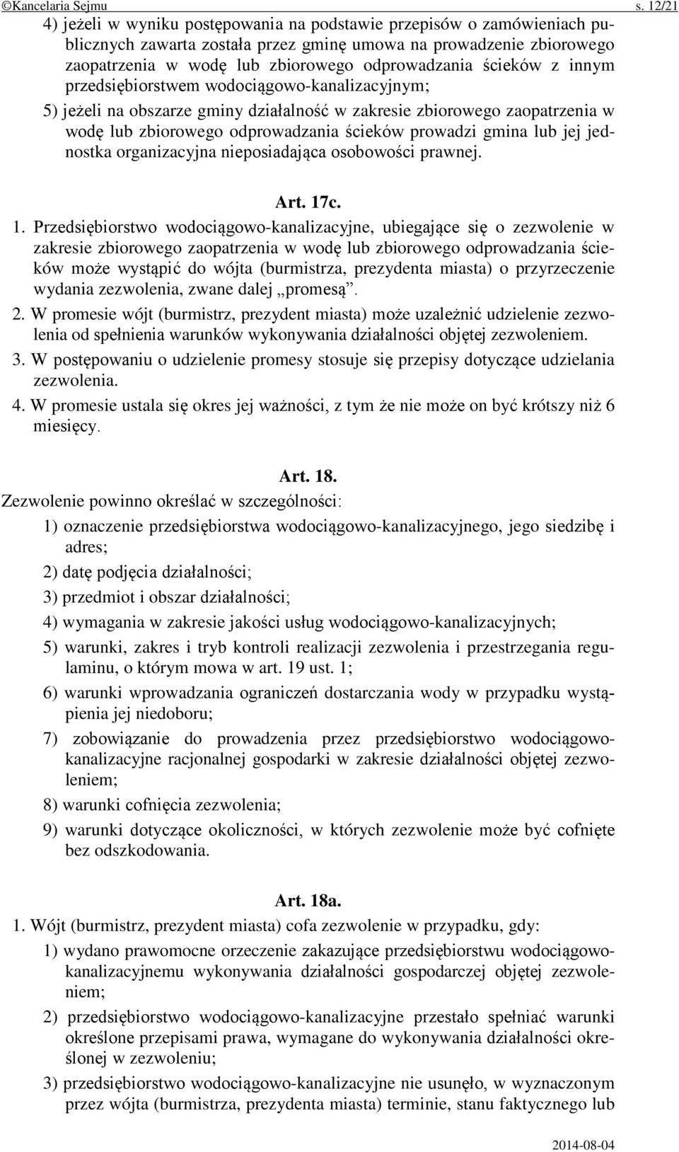 ścieków z innym przedsiębiorstwem wodociągowo-kanalizacyjnym; 5) jeżeli na obszarze gminy działalność w zakresie zbiorowego zaopatrzenia w wodę lub zbiorowego odprowadzania ścieków prowadzi gmina lub