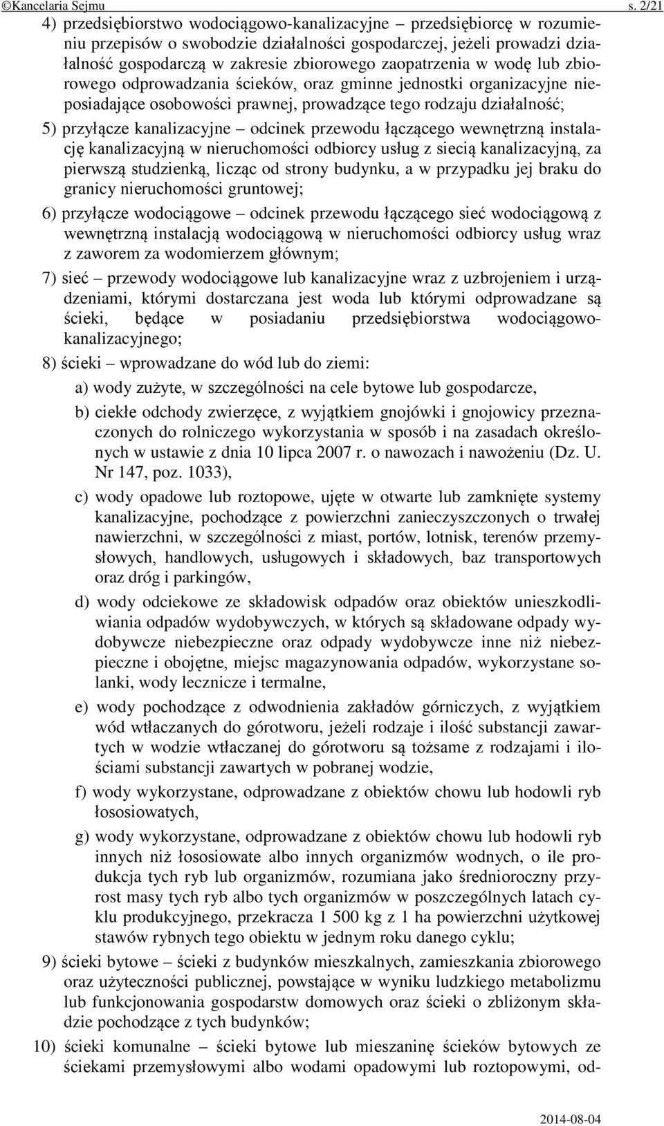 zaopatrzenia w wodę lub zbiorowego odprowadzania ścieków, oraz gminne jednostki organizacyjne nieposiadające osobowości prawnej, prowadzące tego rodzaju działalność; 5) przyłącze kanalizacyjne