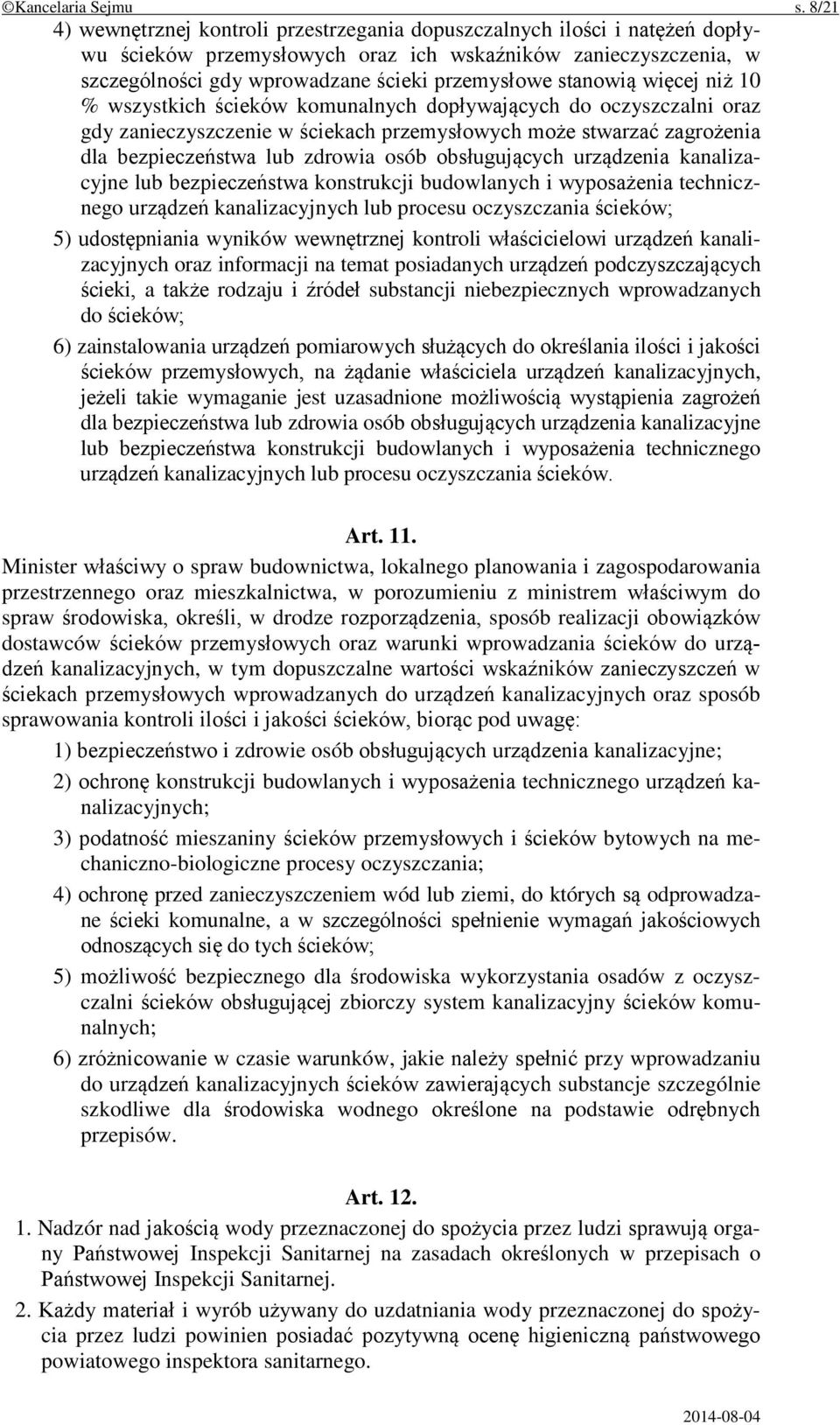 stanowią więcej niż 10 % wszystkich ścieków komunalnych dopływających do oczyszczalni oraz gdy zanieczyszczenie w ściekach przemysłowych może stwarzać zagrożenia dla bezpieczeństwa lub zdrowia osób