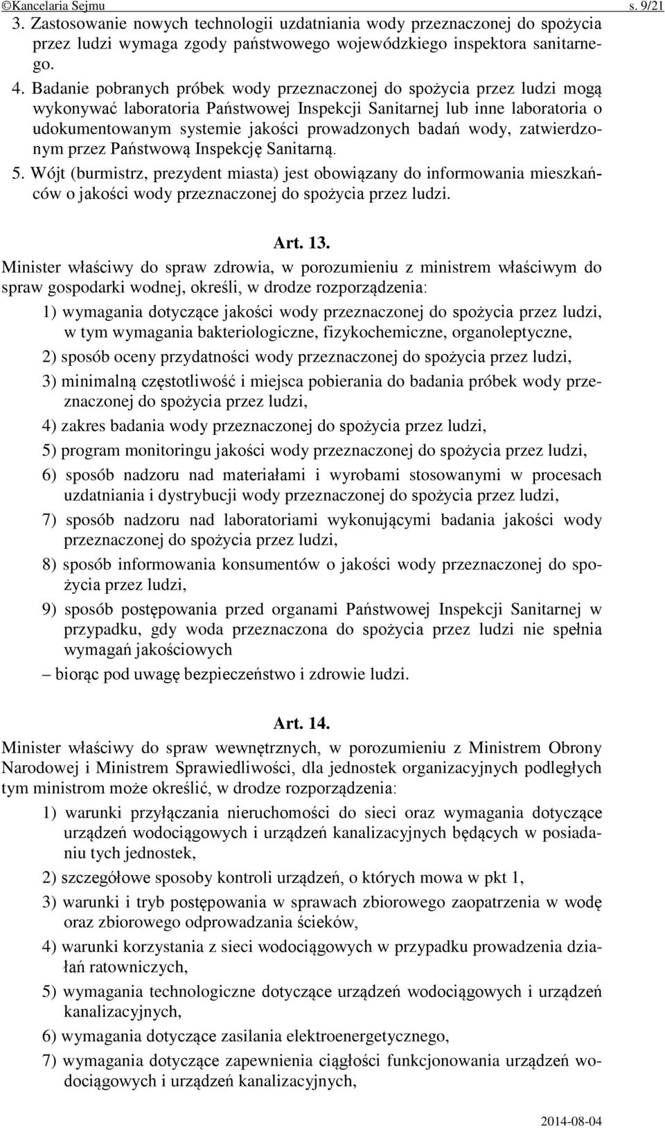 badań wody, zatwierdzonym przez Państwową Inspekcję Sanitarną. 5. Wójt (burmistrz, prezydent miasta) jest obowiązany do informowania mieszkańców o jakości wody przeznaczonej do spożycia przez ludzi.