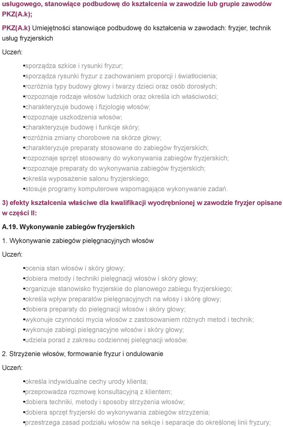 światłocienia; rozróżnia typy budowy głowy i twarzy dzieci oraz osób dorosłych; rozpoznaje rodzaje włosów ludzkich oraz określa ich właściwości; charakteryzuje budowę i fizjologię włosów; rozpoznaje