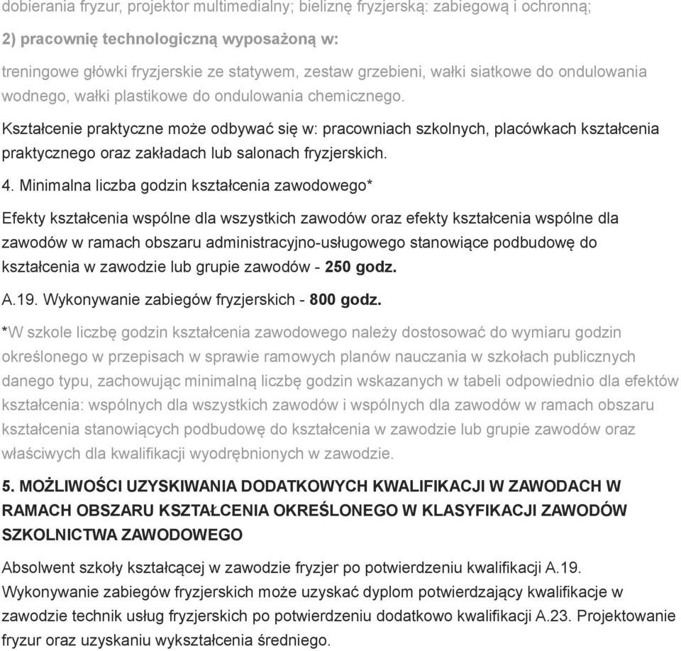 Kształcenie praktyczne może odbywać się w: pracowniach szkolnych, placówkach kształcenia praktycznego oraz zakładach lub salonach fryzjerskich. 4.