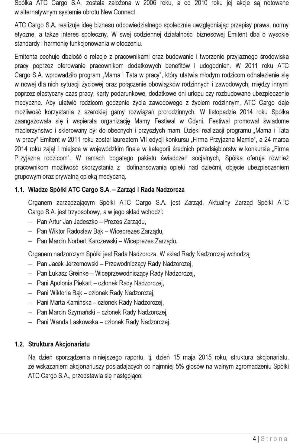 Emitenta cechuje dbałość o relacje z pracownikami oraz budowanie i tworzenie przyjaznego środowiska pracy poprzez oferowanie pracownikom dodatkowych benefitów i udogodnień. W 2011 roku AT