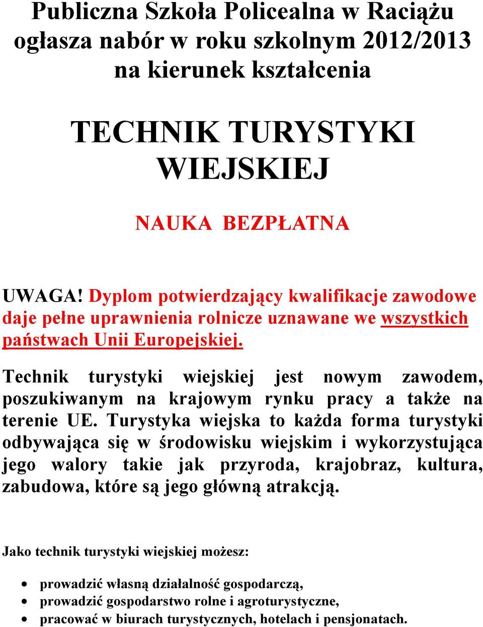 Technik turystyki wiejskiej jest nowym zawodem, poszukiwanym na krajowym rynku pracy a także na terenie UE.