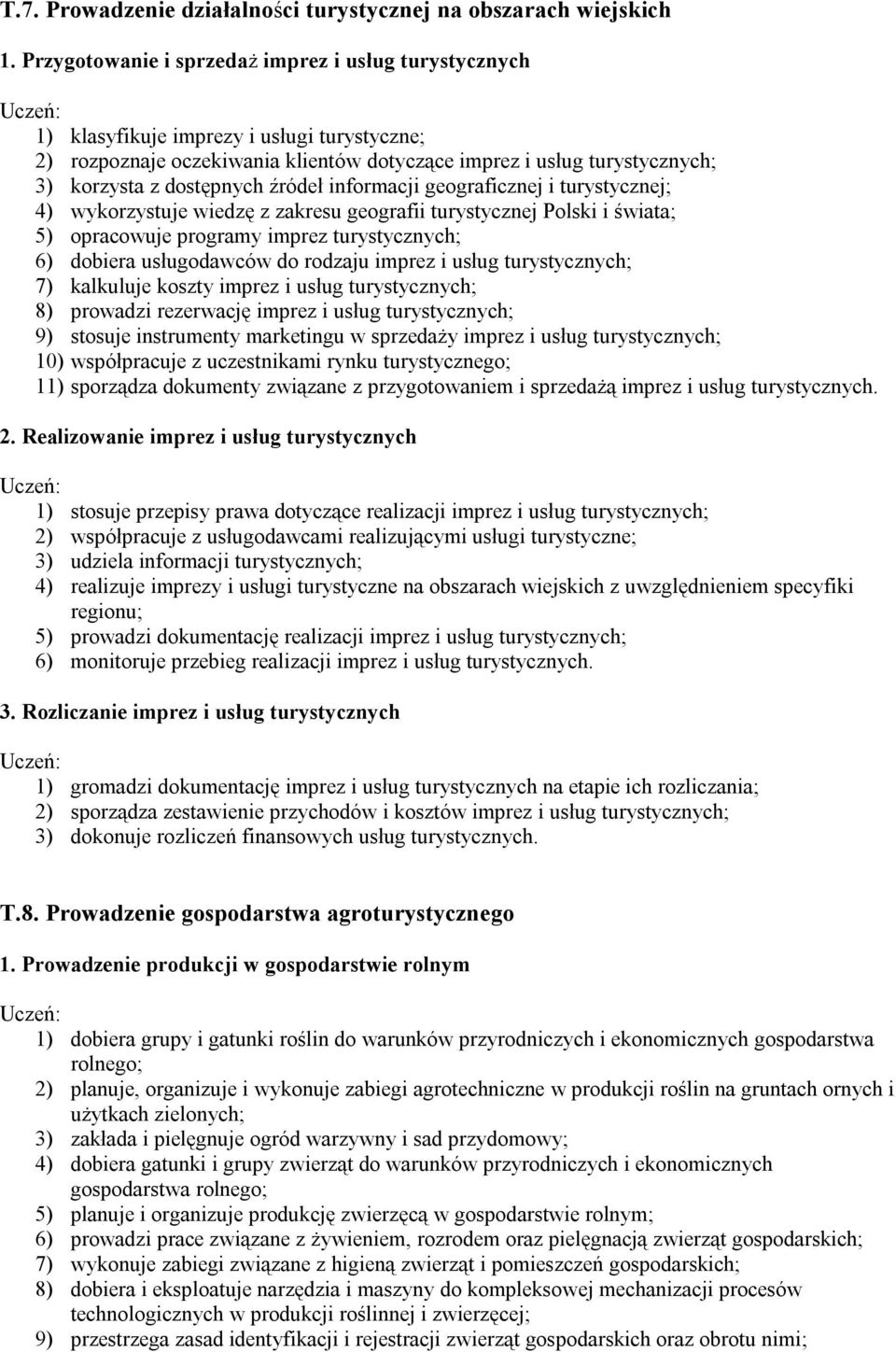 źródeł informacji geograficznej i turystycznej; 4) wykorzystuje wiedzę z zakresu geografii turystycznej Polski i świata; 5) opracowuje programy imprez turystycznych; 6) dobiera usługodawców do