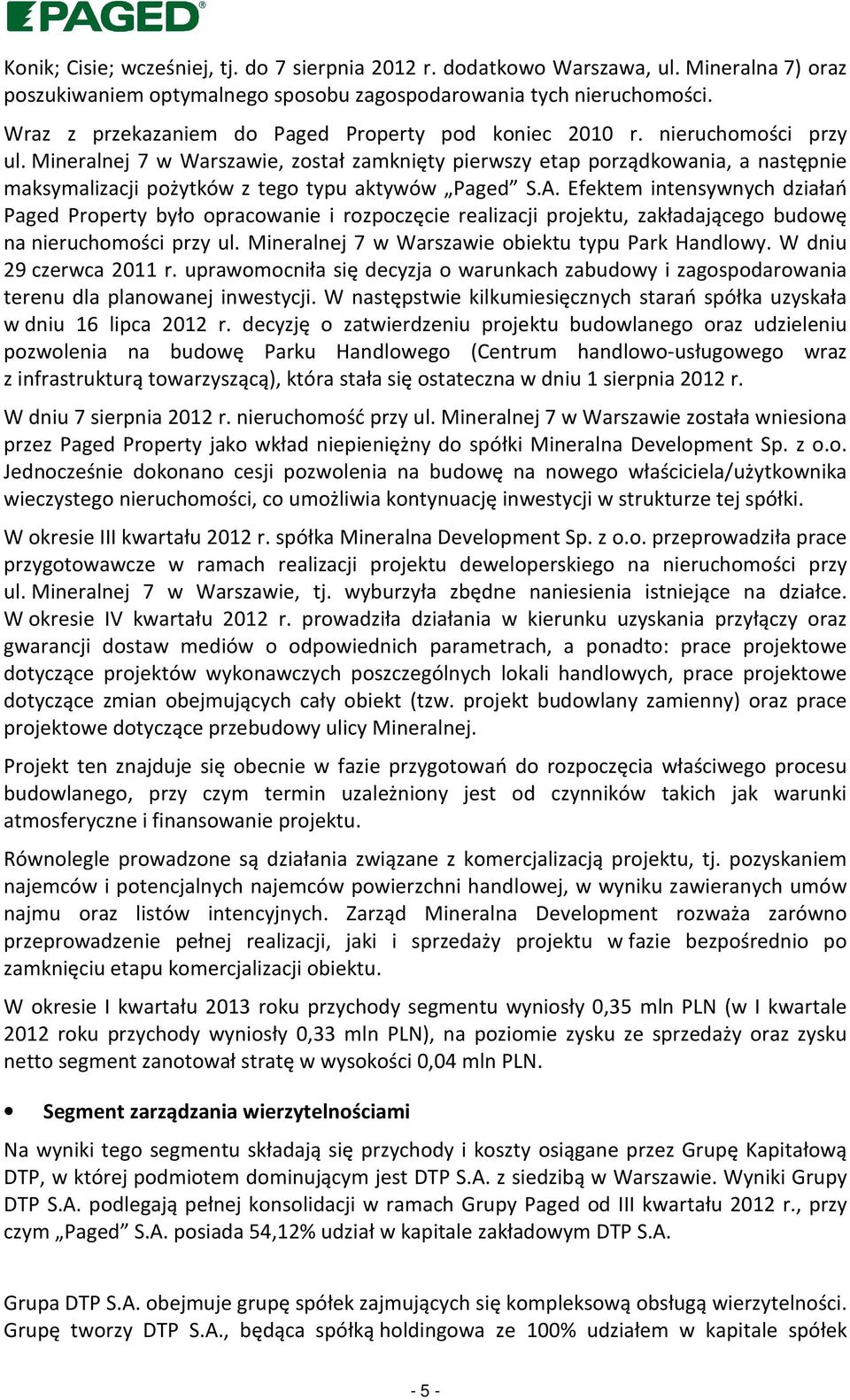 Mineralnej 7 w Warszawie, został zamknięty pierwszy etap porządkowania, a następnie maksymalizacji pożytków z tego typu aktywów Paged S.A.