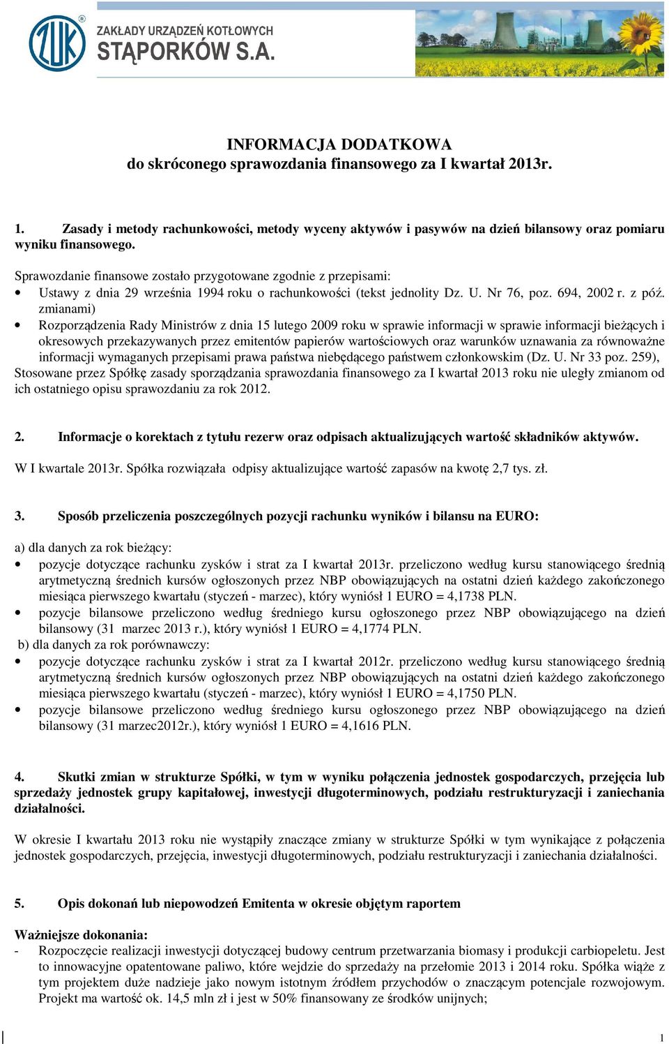 zmianami) Rozporządzenia Rady Ministrów z dnia 15 lutego 2009 roku w sprawie informacji w sprawie informacji bieżących i okresowych przekazywanych przez emitentów papierów wartościowych oraz warunków