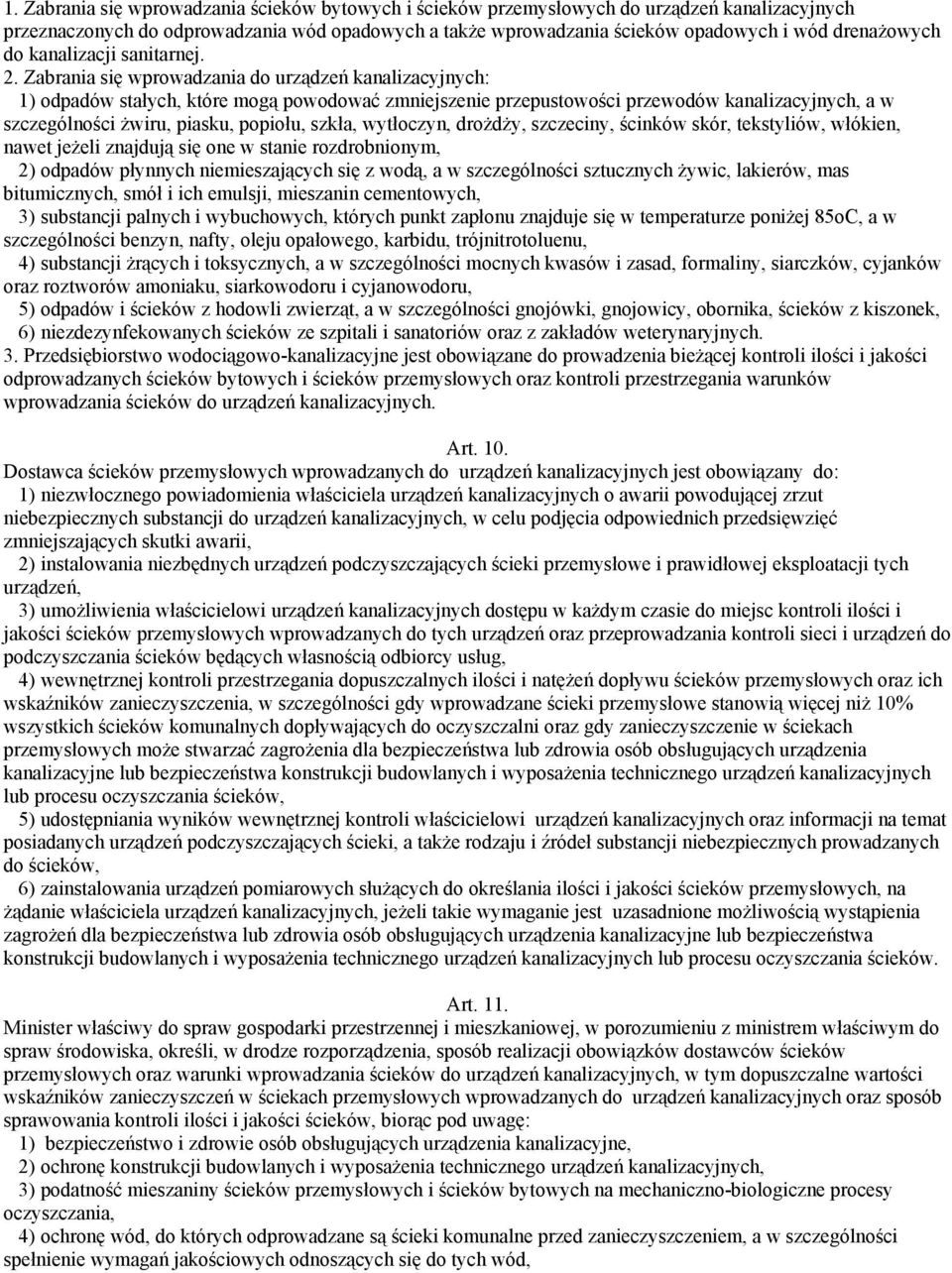 Zabrania się wprowadzania do urządzeń kanalizacyjnych: 1) odpadów stałych, które mogą powodować zmniejszenie przepustowości przewodów kanalizacyjnych, a w szczególności żwiru, piasku, popiołu, szkła,