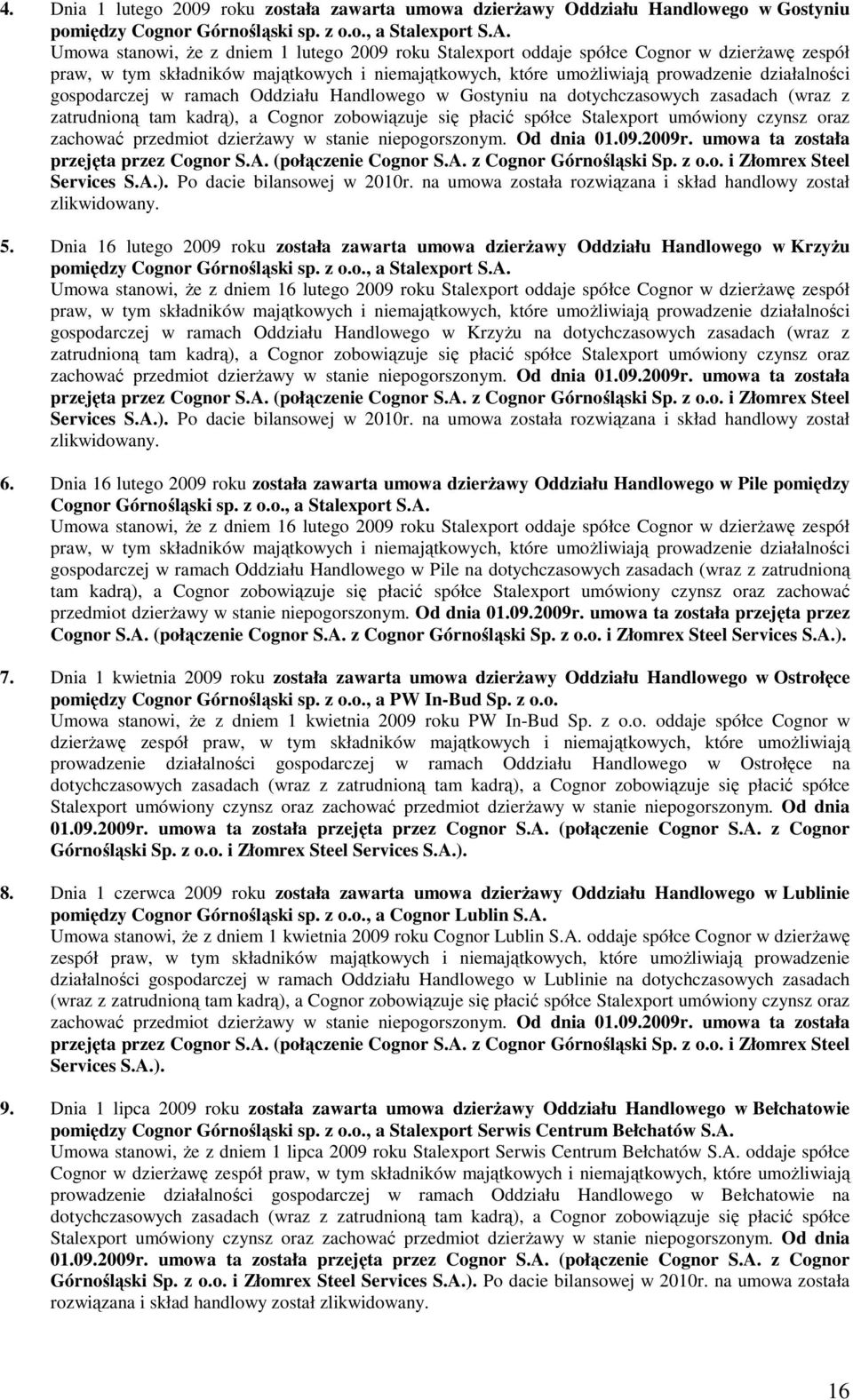 gospodarczej w ramach Oddziału Handlowego w Gostyniu na dotychczasowych zasadach (wraz z zatrudnioną tam kadrą), a Cognor zobowiązuje się płacić spółce Stalexport umówiony czynsz oraz zachować