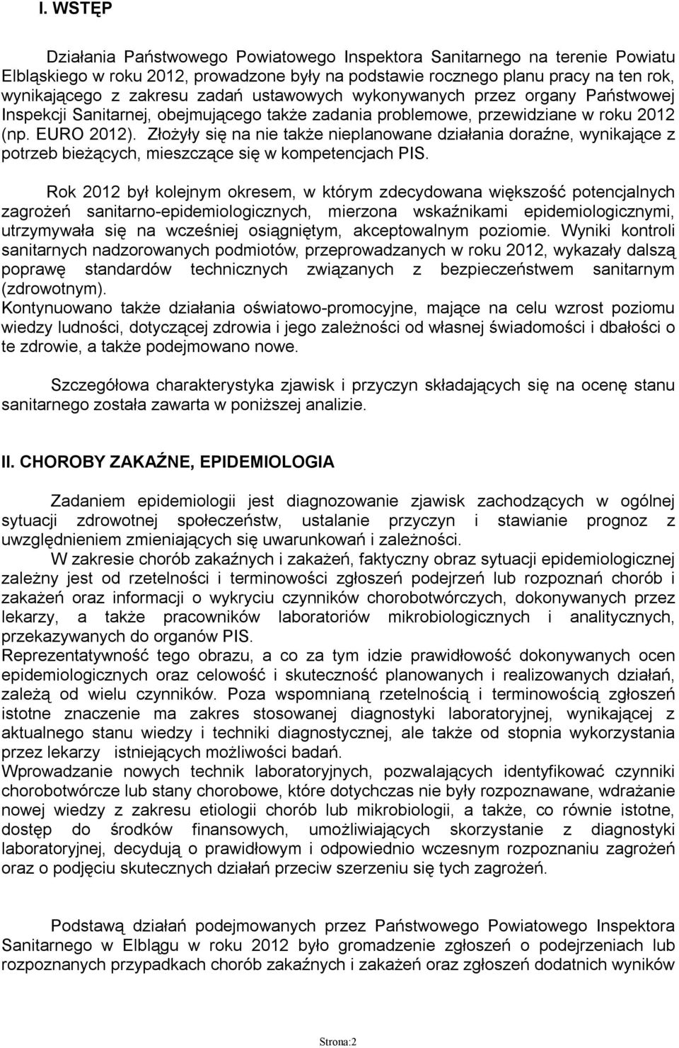 Złożyły się na nie także nieplanowane działania doraźne, wynikające z potrzeb bieżących, mieszczące się w kompetencjach PIS.