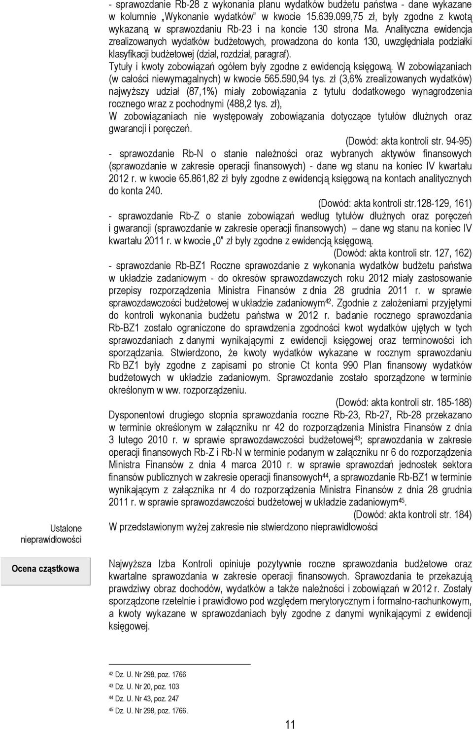 Analityczna ewidencja zrealizowanych wydatków budżetowych, prowadzona do konta 130, uwzględniała podziałki klasyfikacji budżetowej (dział, rozdział, paragraf).