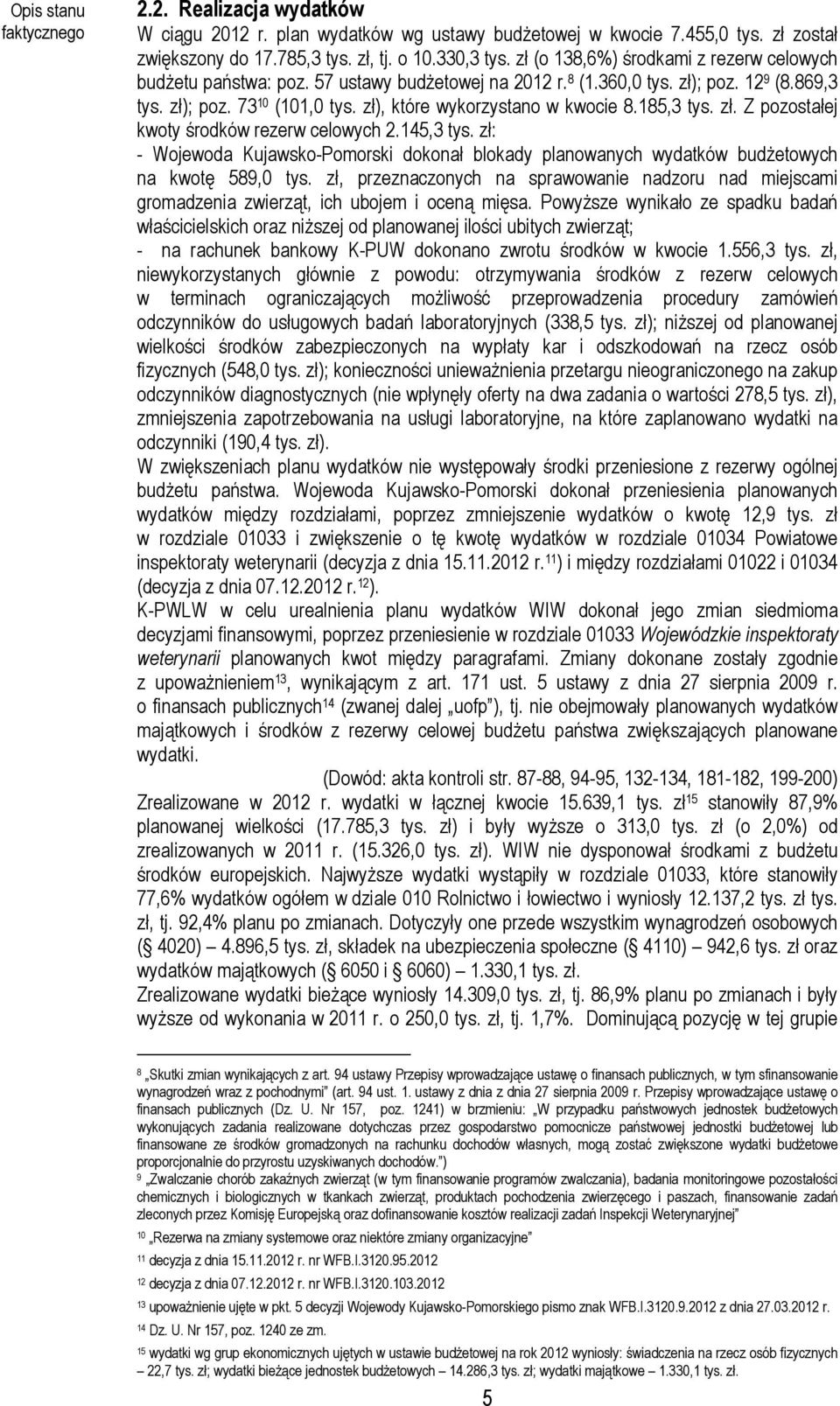 zł), które wykorzystano w kwocie 8.185,3 tys. zł. Z pozostałej kwoty środków rezerw celowych 2.145,3 tys.