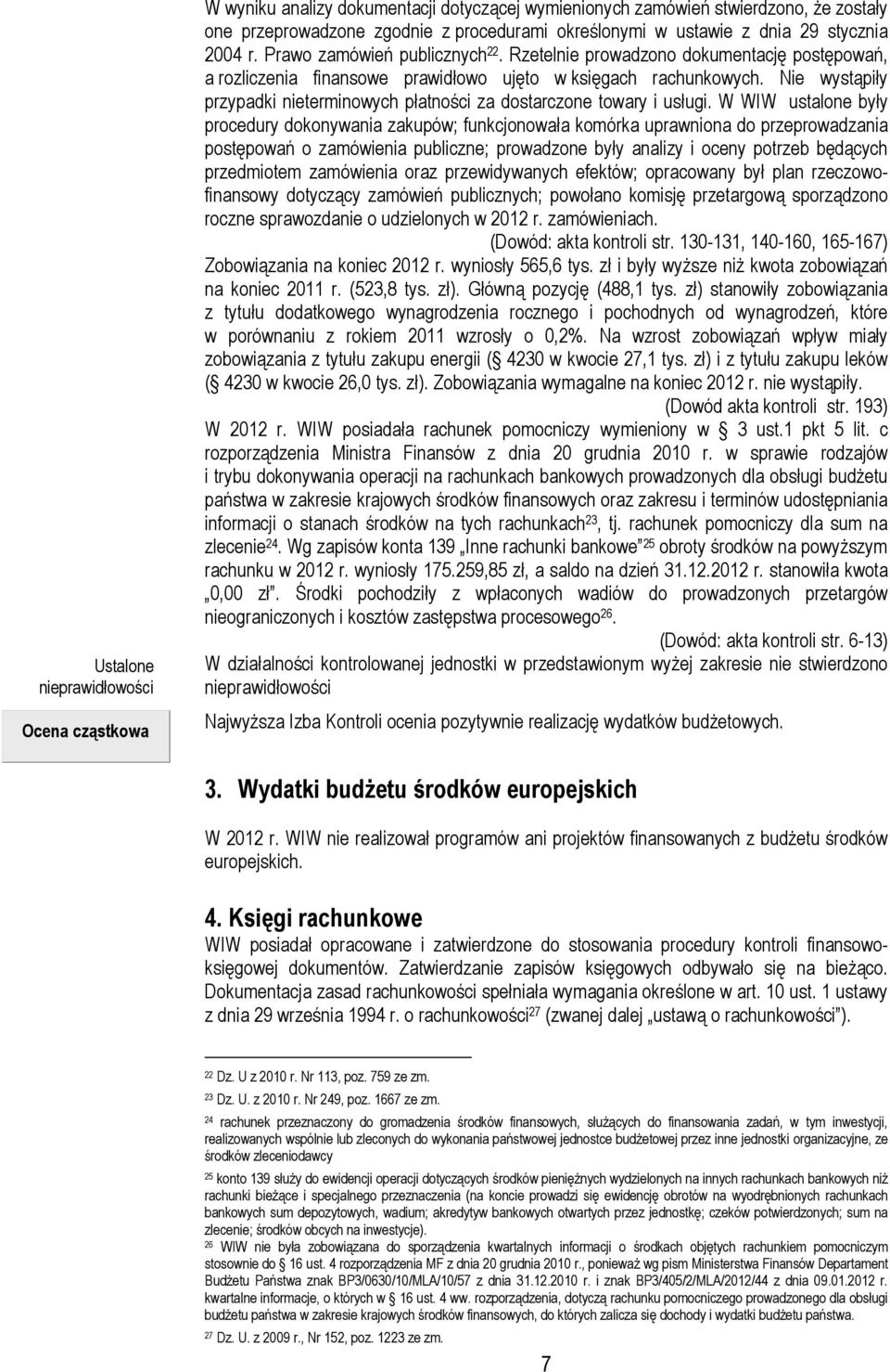 Nie wystąpiły przypadki nieterminowych płatności za dostarczone towary i usługi.