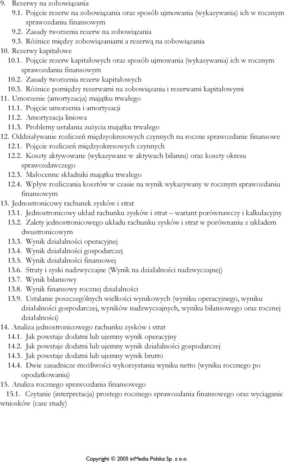 Zasady tworzenia rezerw kapitałowych 10.3. Różnice pomiędzy rezerwami na zobowiązania i rezerwami kapitałowymi 11. Umorzenie (amortyzacja) majątku trwałego 11.1. Pojęcie umorzenia i amortyzacji 11.2.