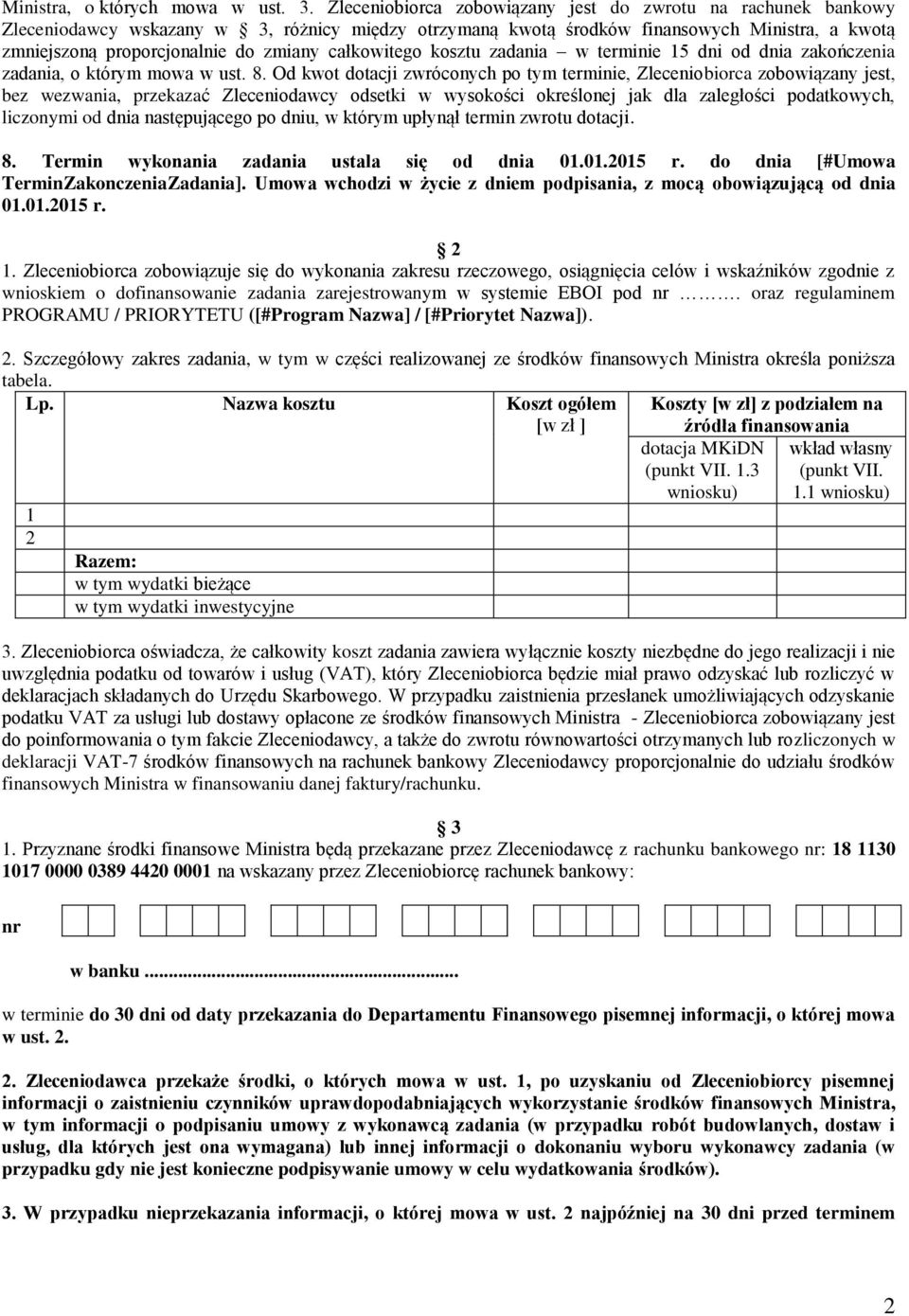 całkowitego kosztu zadania w terminie 15 dni od dnia zakończenia zadania, o którym mowa w ust. 8.