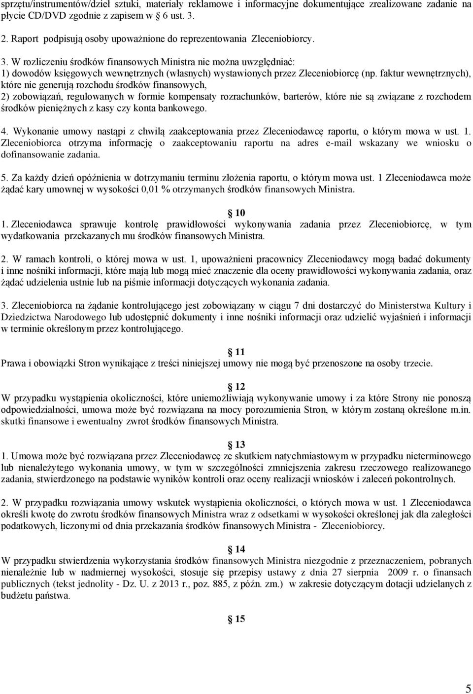 W rozliczeniu środków finansowych Ministra nie można uwzględniać: 1) dowodów księgowych wewnętrznych (własnych) wystawionych przez Zleceniobiorcę (np.