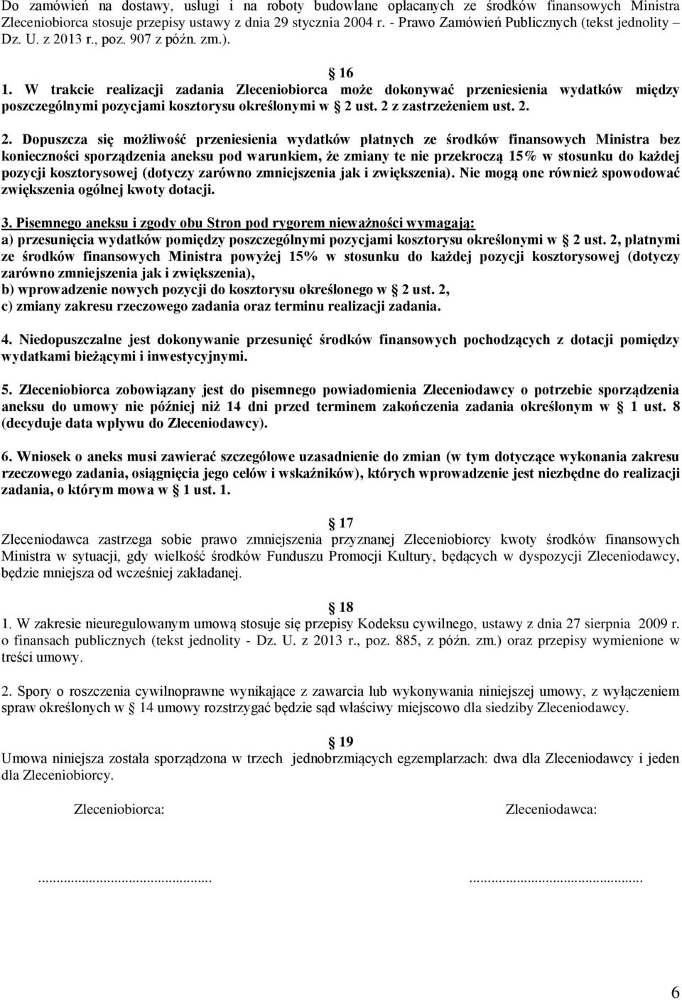 W trakcie realizacji zadania Zleceniobiorca może dokonywać przeniesienia wydatków między poszczególnymi pozycjami kosztorysu określonymi w 2 