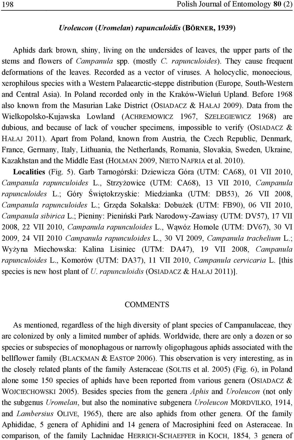 A holocyclic, monoecious, xerophilous species with a Western Palaearctic-steppe distribution (Europe, South-Western and Central Asia). In Poland recorded only in the Kraków-Wieluń Upland.