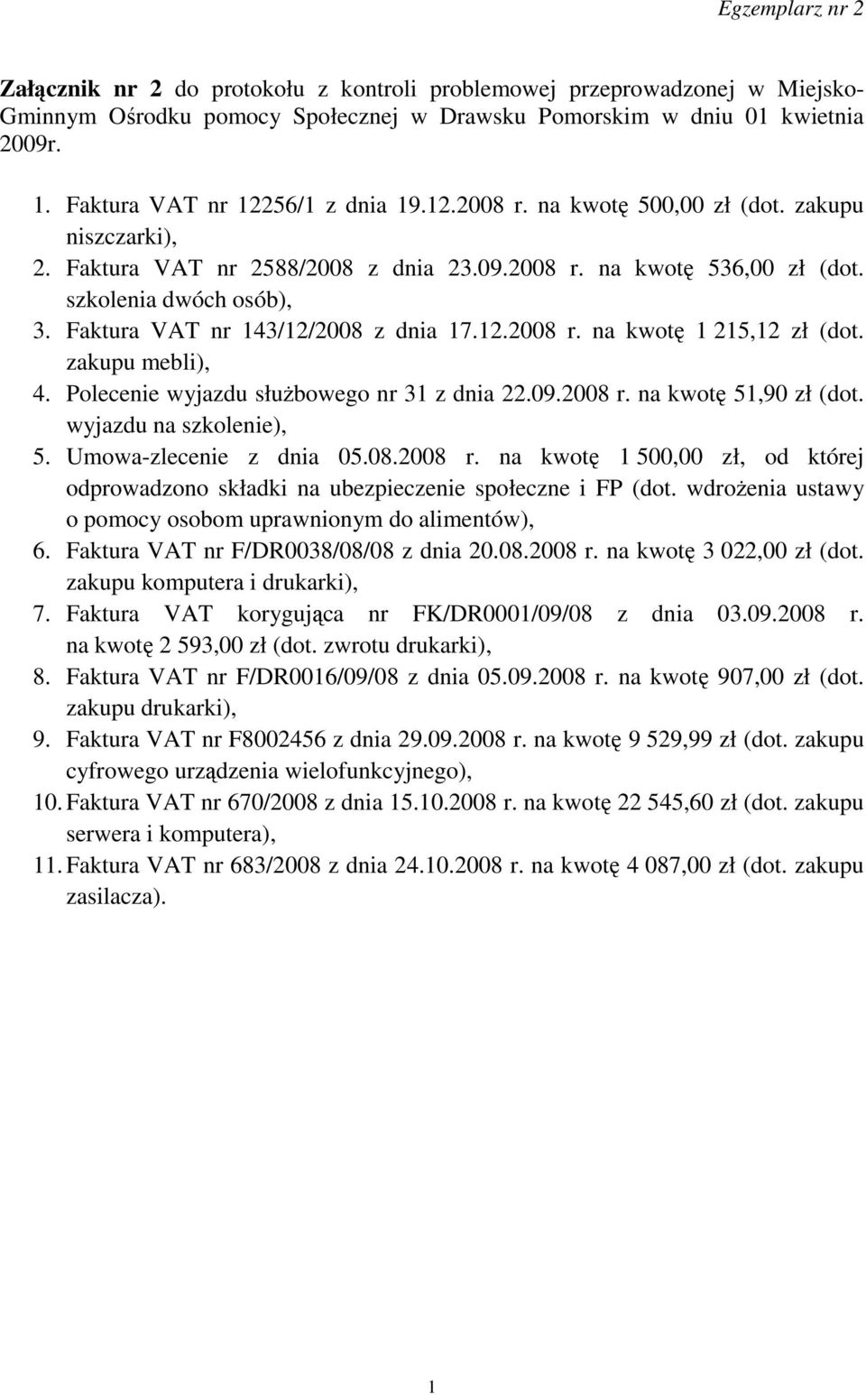 zakupu mebli), 4. Polecenie wyjazdu słuŝbowego nr 31 z dnia 22.09.2008 r. na kwotę 51,90 zł (dot. wyjazdu na szkolenie), 5. Umowa-zlecenie z dnia 05.08.2008 r. na kwotę 1 500,00 zł, od której odprowadzono składki na ubezpieczenie społeczne i FP (dot.