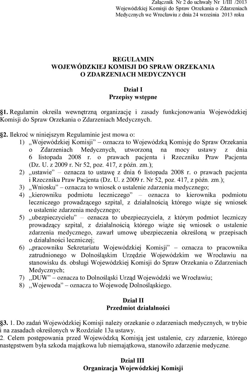 Ilekroć w niniejszym Regulaminie jest mowa o: 1) Wojewódzkiej Komisji oznacza to Wojewódzką Komisję do Spraw Orzekania o Zdarzeniach Medycznych, utworzoną na mocy ustawy z dnia 6 listopada 2008 r.