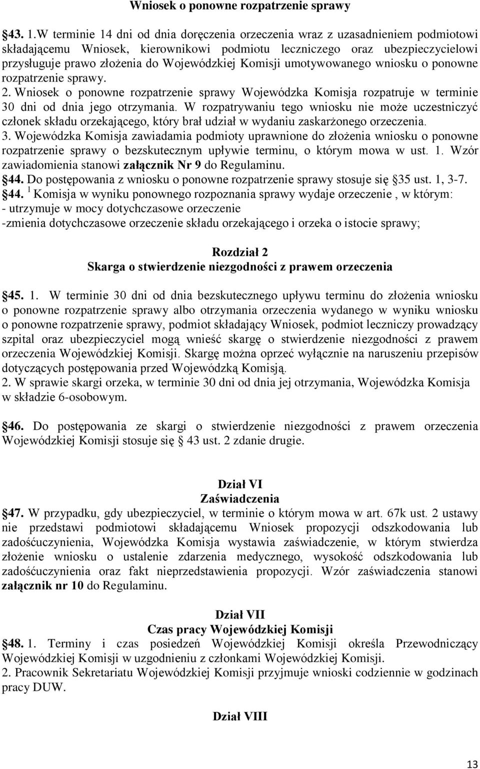 Wojewódzkiej Komisji umotywowanego wniosku o ponowne rozpatrzenie sprawy. 2. Wniosek o ponowne rozpatrzenie sprawy Wojewódzka Komisja rozpatruje w terminie 30 dni od dnia jego otrzymania.